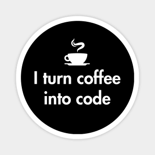 I turn coffee into code Magnet